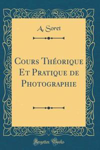 Cours ThÃ©orique Et Pratique de Photographie (Classic Reprint)