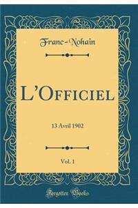 L'Officiel, Vol. 1: 13 Avril 1902 (Classic Reprint)