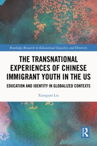 The Transnational Experiences of Chinese Immigrant Youth in the US
