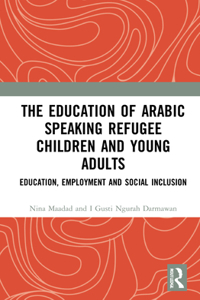 Education of Arabic Speaking Refugee Children and Young Adults