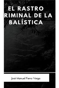 El rastro criminal de la balística