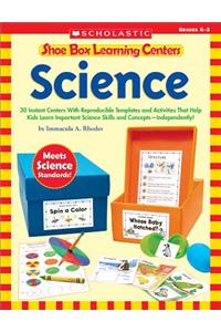 Shoe Box Learning Centers: Science: 30 Instant Centers with Reproducible Templates and Activities That Help Kids Learn Important Science Skills and Co