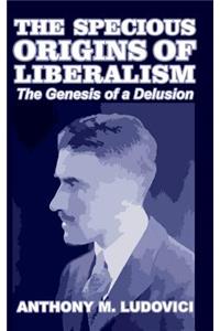 The Specious Origins of Liberalism: The Genesis of a Delusion