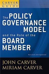 Carver Policy Governance Guide, the Policy Governance Model and the Role of the Board Member