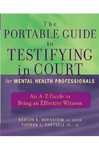 Portable Guide to Testifying in Court for Mental Health Professionals: An A-Z Guide to Being an Effective Witness