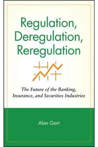 Regulation, Deregulation, Reregulation