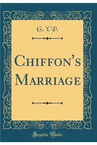 Chiffon's Marriage (Classic Reprint)
