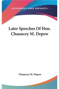 Later Speeches Of Hon. Chauncey M. Depew
