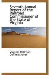 Seventh Annual Report of the Railroad Commissioner of the State of Virginia