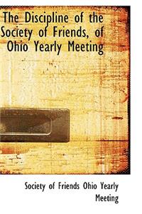 The Discipline of the Society of Friends, of Ohio Yearly Meeting