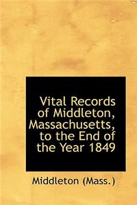 Vital Records of Middleton, Massachusetts, to the End of the Year 1849