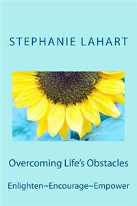 Overcoming Life's Obstacles: Enlighten Encourage Empower