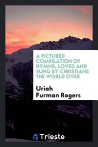 Pictured Compilation of Hymns, Loved and Sung by Christians the World Over