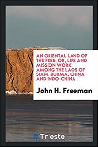 Oriental Land of the Free; Or, Life and Mission Work Among the Laos of Siam, Burma, China and Indo-China