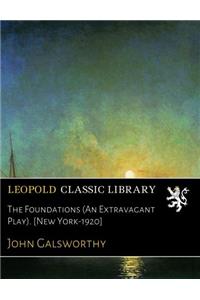 The Foundations (an Extravagant Play)
