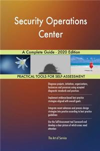 Security Operations Center A Complete Guide - 2020 Edition