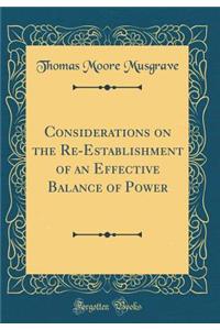 Considerations on the Re-Establishment of an Effective Balance of Power (Classic Reprint)
