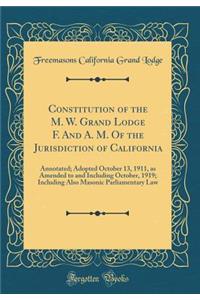 Constitution of the M. W. Grand Lodge F. and A. M. of the Jurisdiction of California