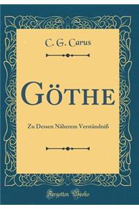 GÃ¶the: Zu Dessen NÃ¤herem VerstÃ¤ndniÃ? (Classic Reprint)