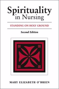 Spirituality in Nursing: Standing on Holy Ground