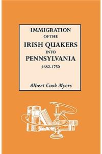 Immigration of the Irish Quakers Into Pennsylvania, 1682-1750