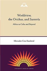 Worldview, the Orichas, and Santería