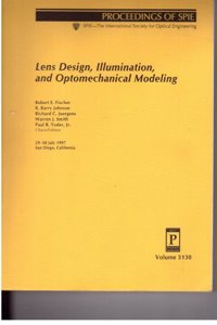 Lens Design, Illumination, and Optomechanical Modeling