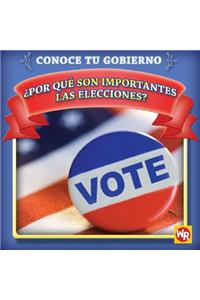 ¿Por Qué Son Importantes Las Elecciones? (Why Are Elections Important?)