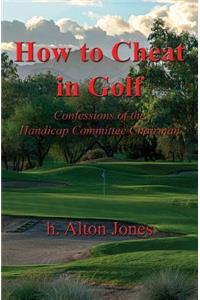 How to Cheat in Golf - Confessions of the Handicap Committee Chairman
