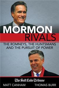 Mormon Rivals: The Romneys, The Huntsmans and the Pursuit of Power