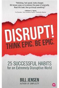 Disrupt! Think Epic. Be Epic.
