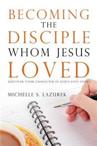 Becoming the disciple Whom Jesus Loved