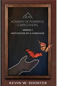 Academy of Powerful Caregivers: Module 1: The Motivation of a Caregiver