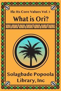 Ifa: Its Core Values Vol. 3: What Is Ori?