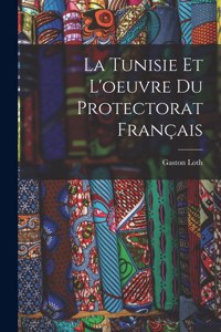 Tunisie Et L'oeuvre Du Protectorat Français