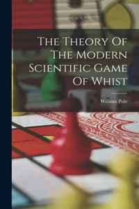 Theory Of The Modern Scientific Game Of Whist