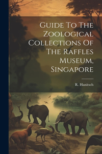 Guide To The Zoological Collections Of The Raffles Museum, Singapore