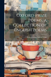 Oxford Prize Poems, a Collection of English Poems