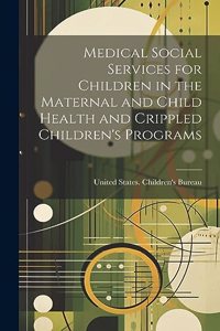 Medical Social Services for Children in the Maternal and Child Health and Crippled Children's Programs