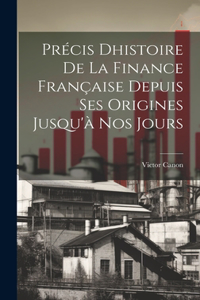 Précis Dhistoire de la Finance Française Depuis ses Origines Jusqu'à nos Jours