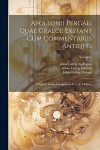 Apollonii Pergaei Quae Graece Exstant Cum Commentariis Antiquis