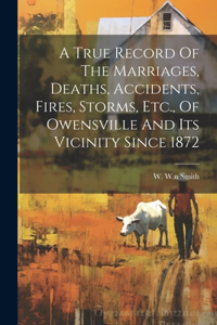 True Record Of The Marriages, Deaths, Accidents, Fires, Storms, Etc., Of Owensville And Its Vicinity Since 1872