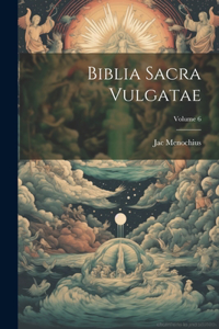 Biblia Sacra Vulgatae; Volume 6