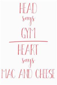 Head Says Gym Heart Says Mac and Cheese
