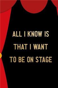 All I Know Is That I Want To Be On Stage