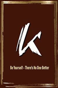 K Be Yourself - There's No One Better