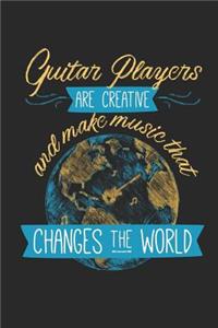 Guitar Players Are Creative And Make Music That Changes The World