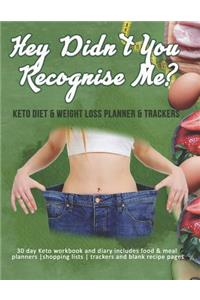 Hey Didn't You Recognise Me? Keto Diet & Weight Loss Planner & Trackers