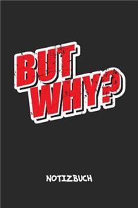 But Why? NOTIZBUCH