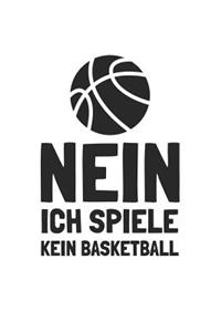 Nein Ich spiele kein Basketball
